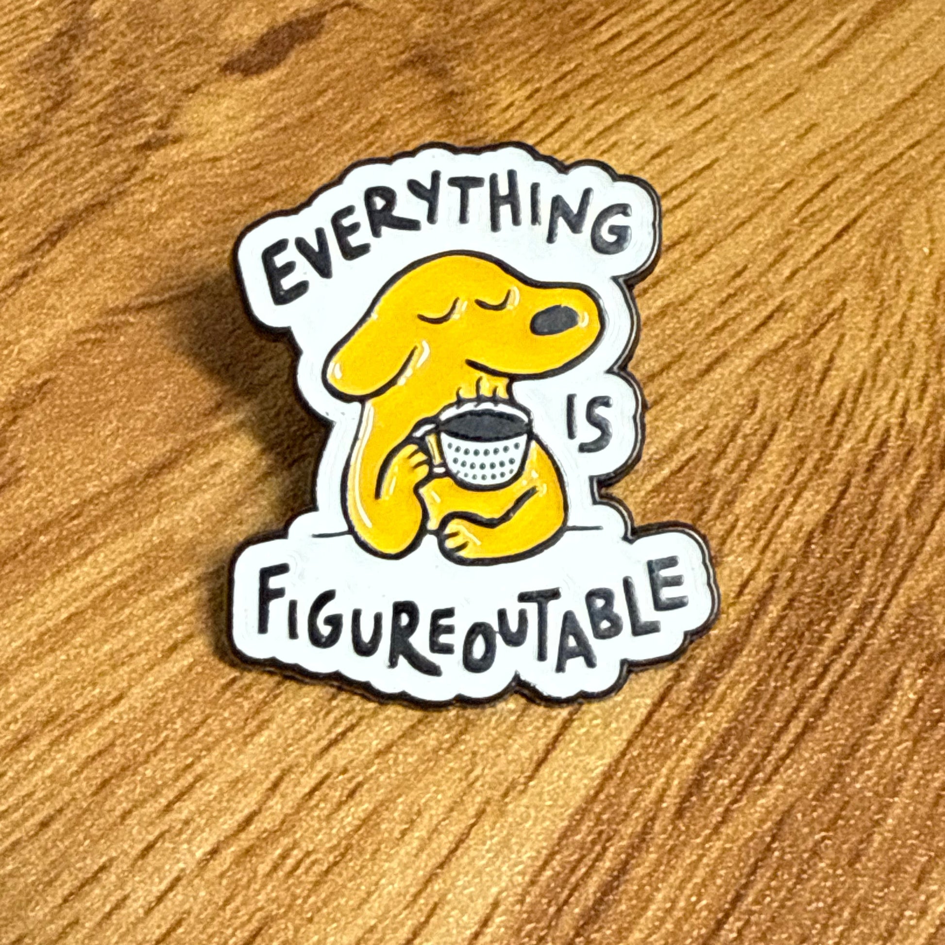 Everything Is Figureoutable Enamel Pin