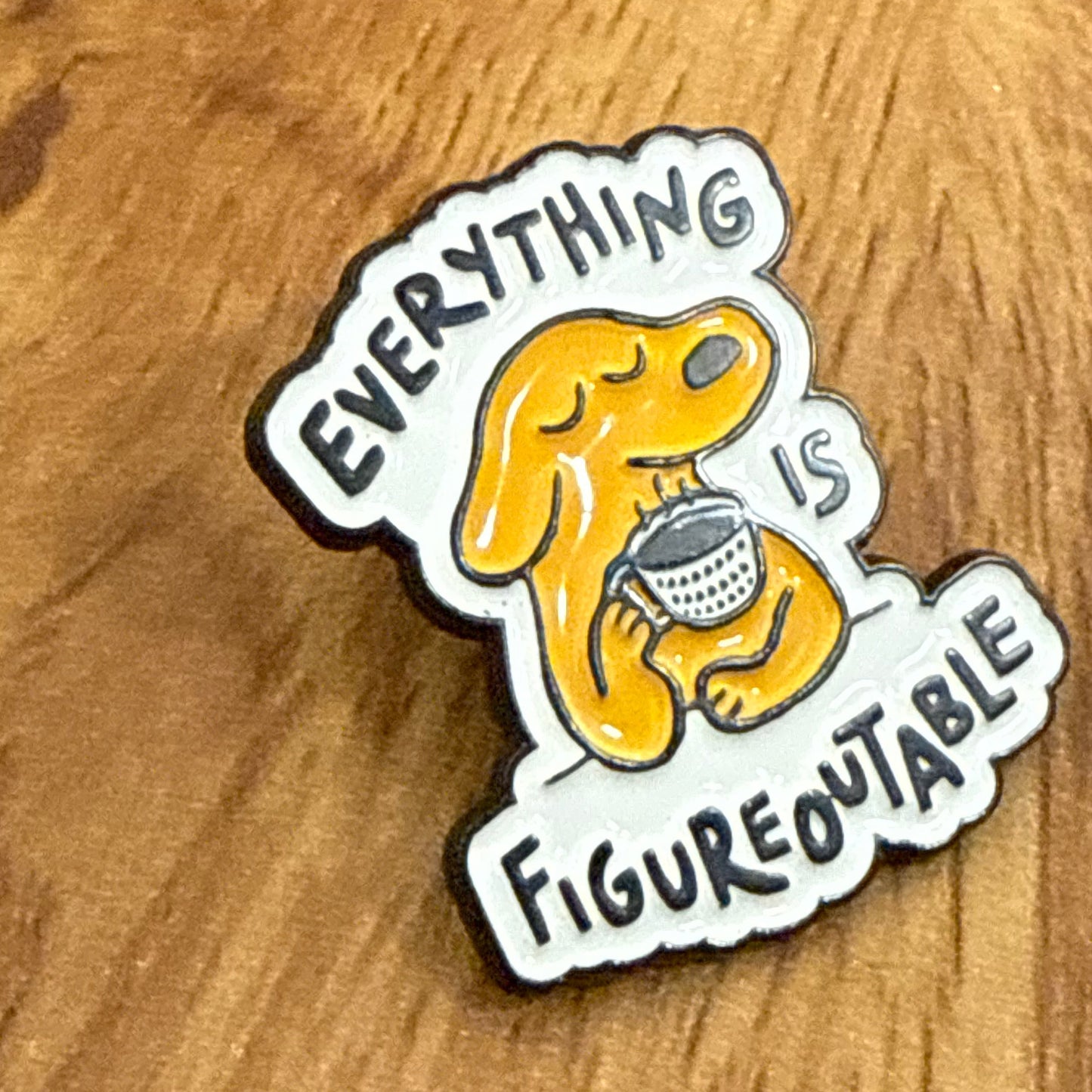 Everything Is Figureoutable Enamel Pin