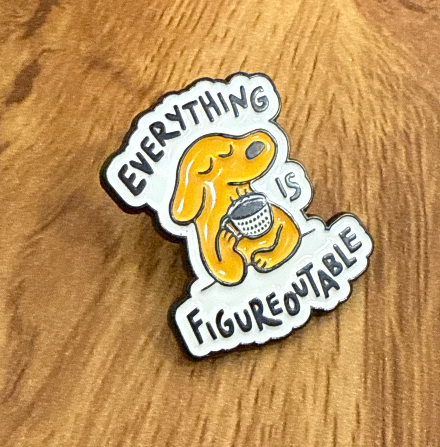 Everything Is Figureoutable Enamel Pin
