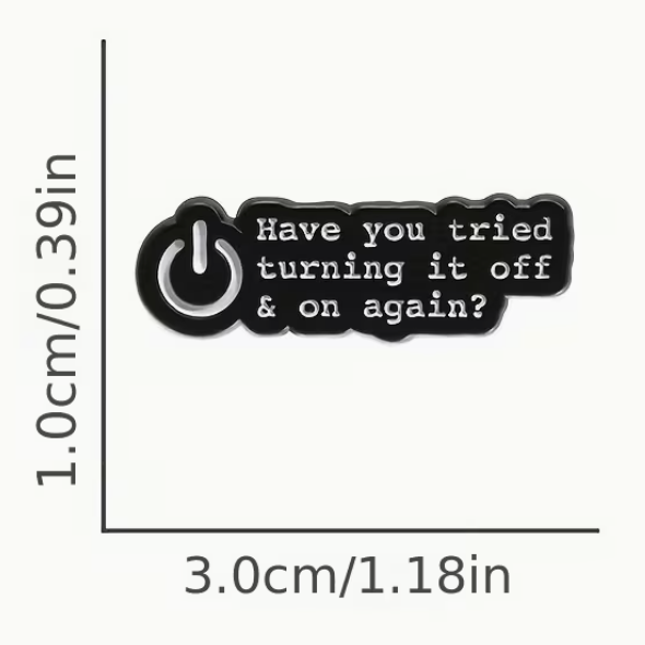 Have You Tried Turning It Off and On Again? Pin