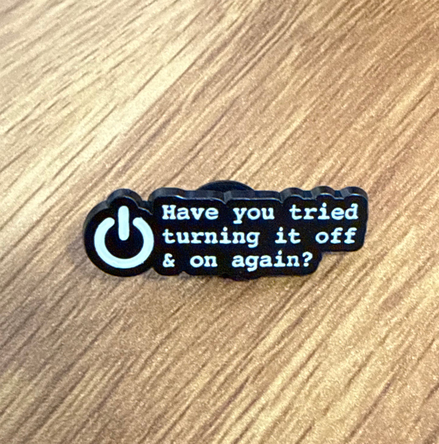 Have You Tried Turning It Off and On Again? Pin