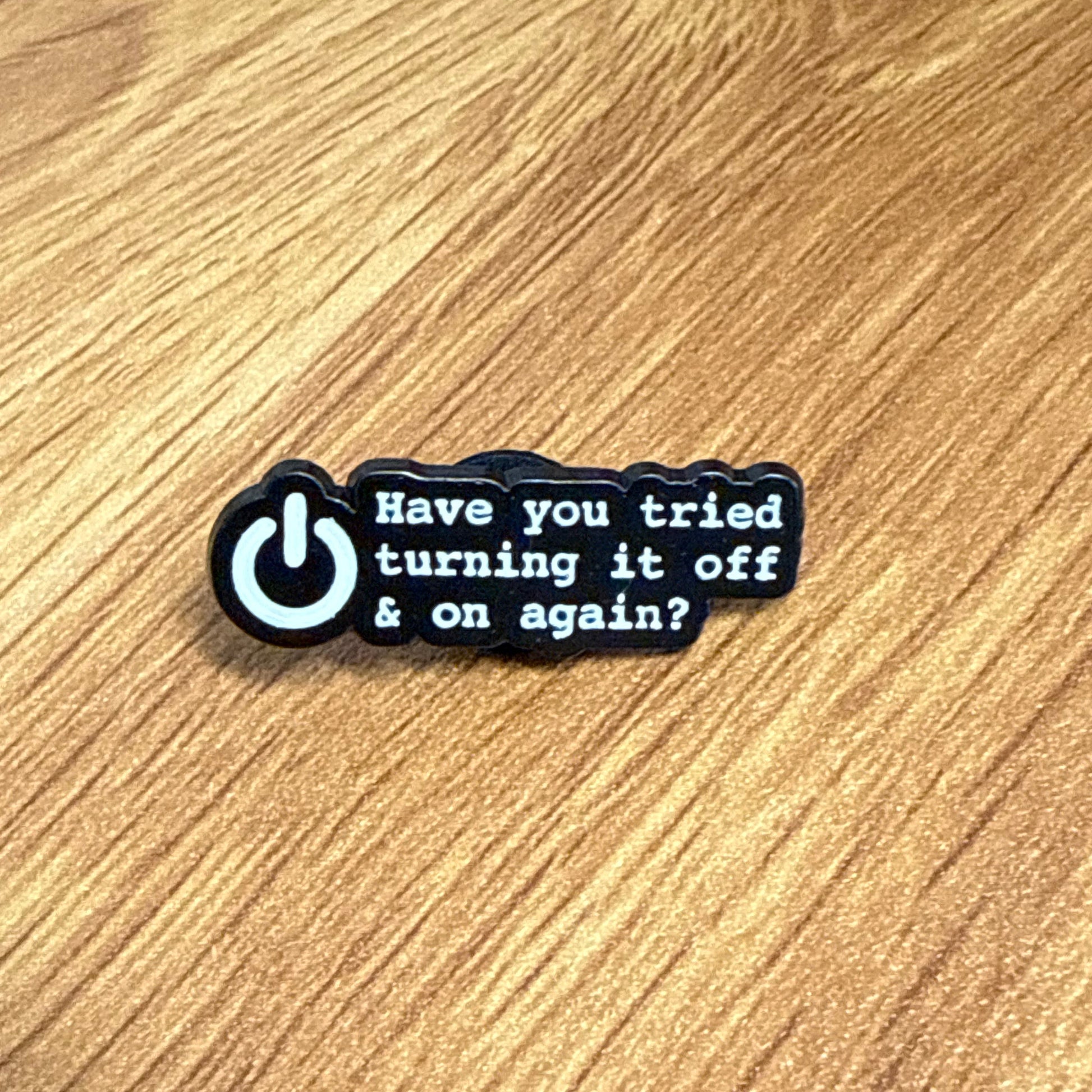 Have You Tried Turning It Off and On Again? Pin