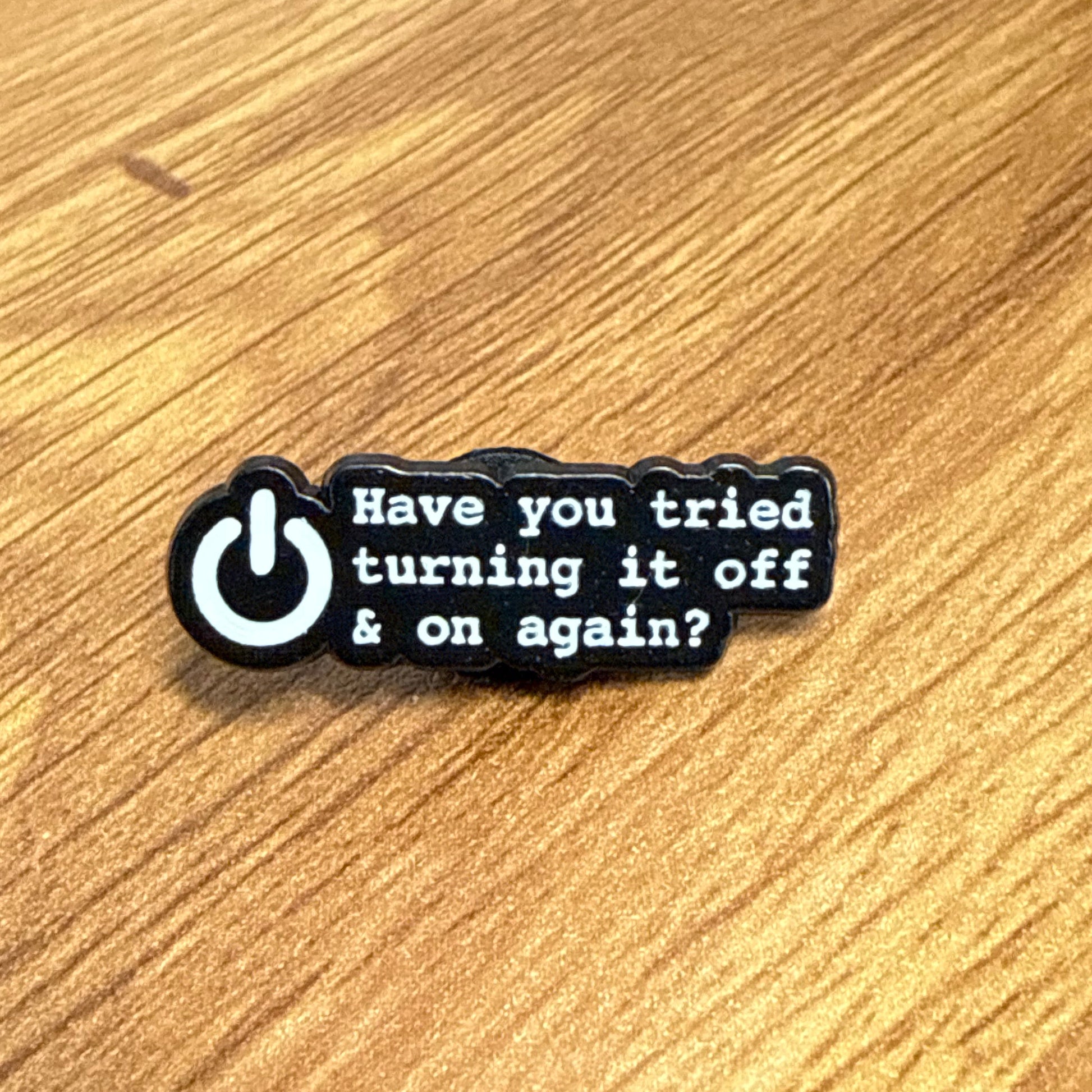 Have You Tried Turning It Off and On Again? Pin