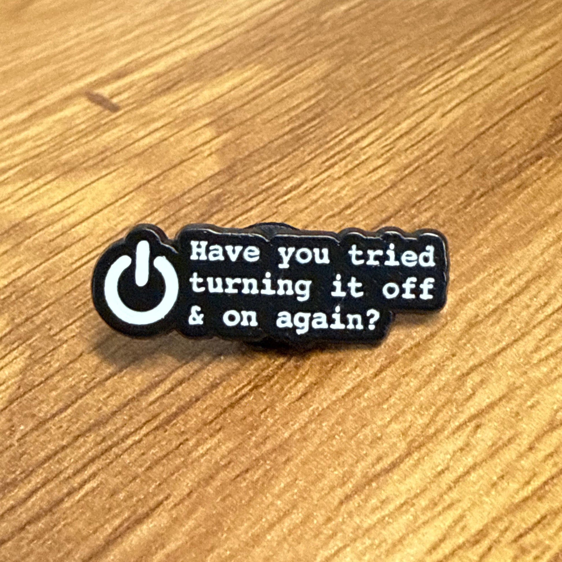 Have You Tried Turning It Off and On Again? Pin