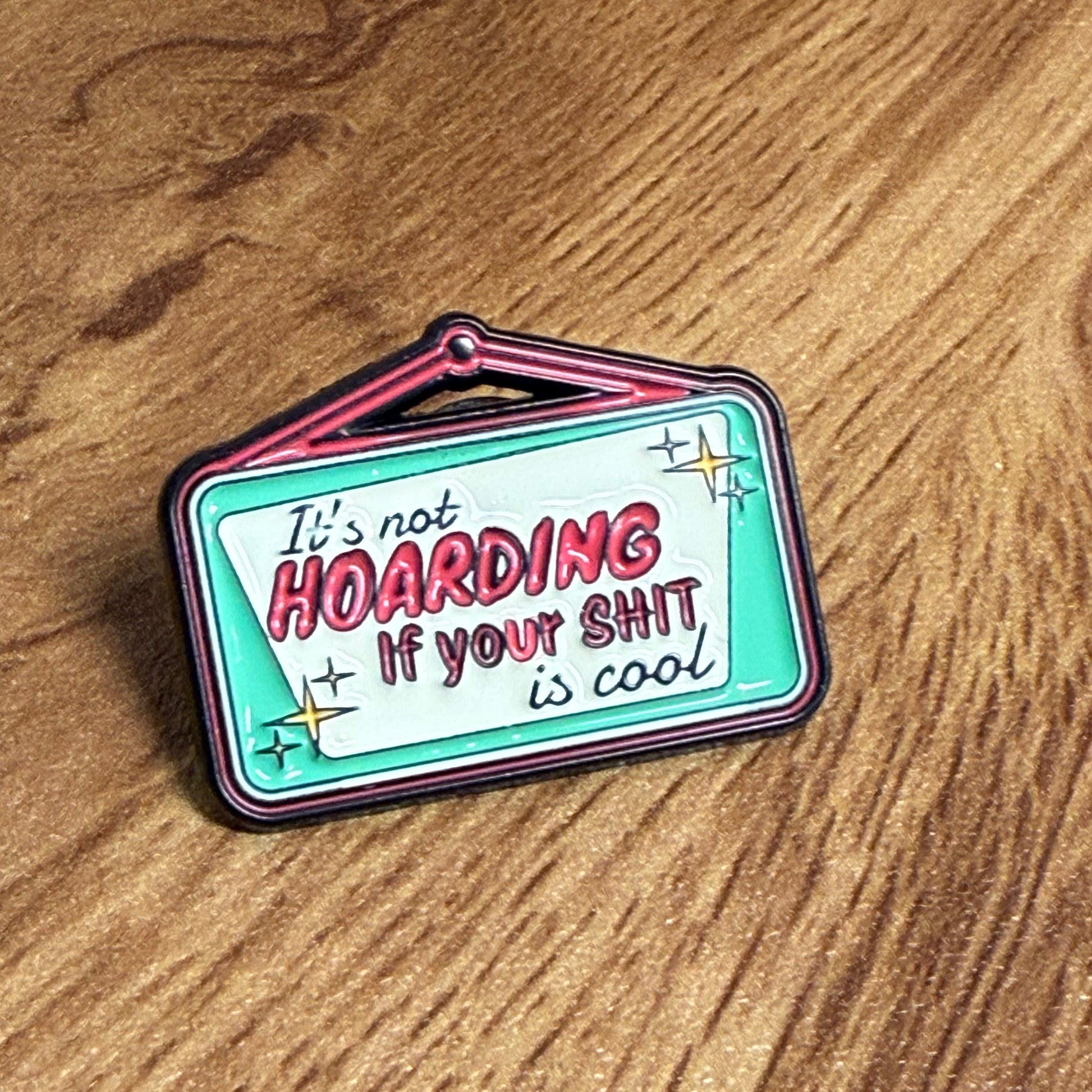 It’s Not Hoarding If Your Sh*t Is Cool Enamel Pin