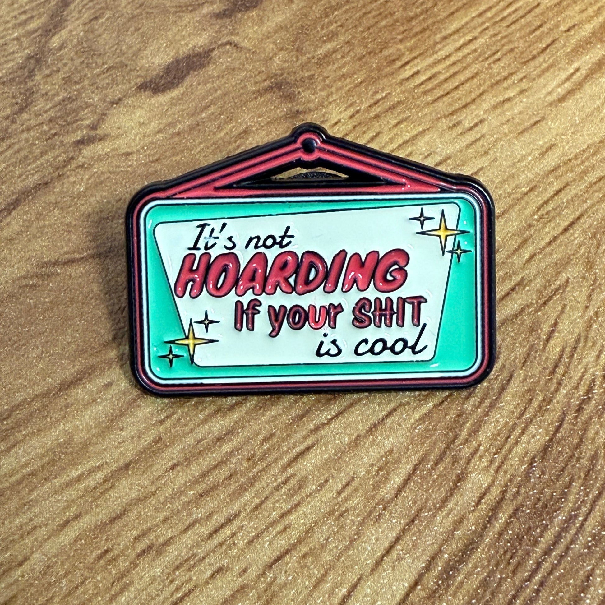 It’s Not Hoarding If Your Sh*t Is Cool Enamel Pin