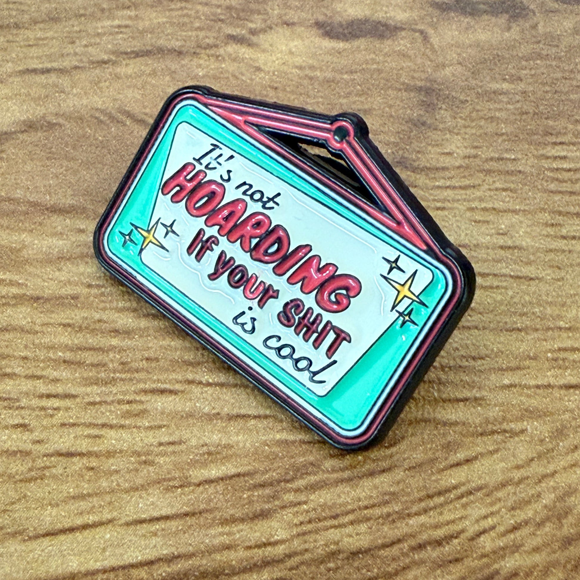 It’s Not Hoarding If Your Sh*t Is Cool Enamel Pin