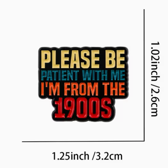 Please Be Patient With Me I’m From The 1900s Enamel Pin