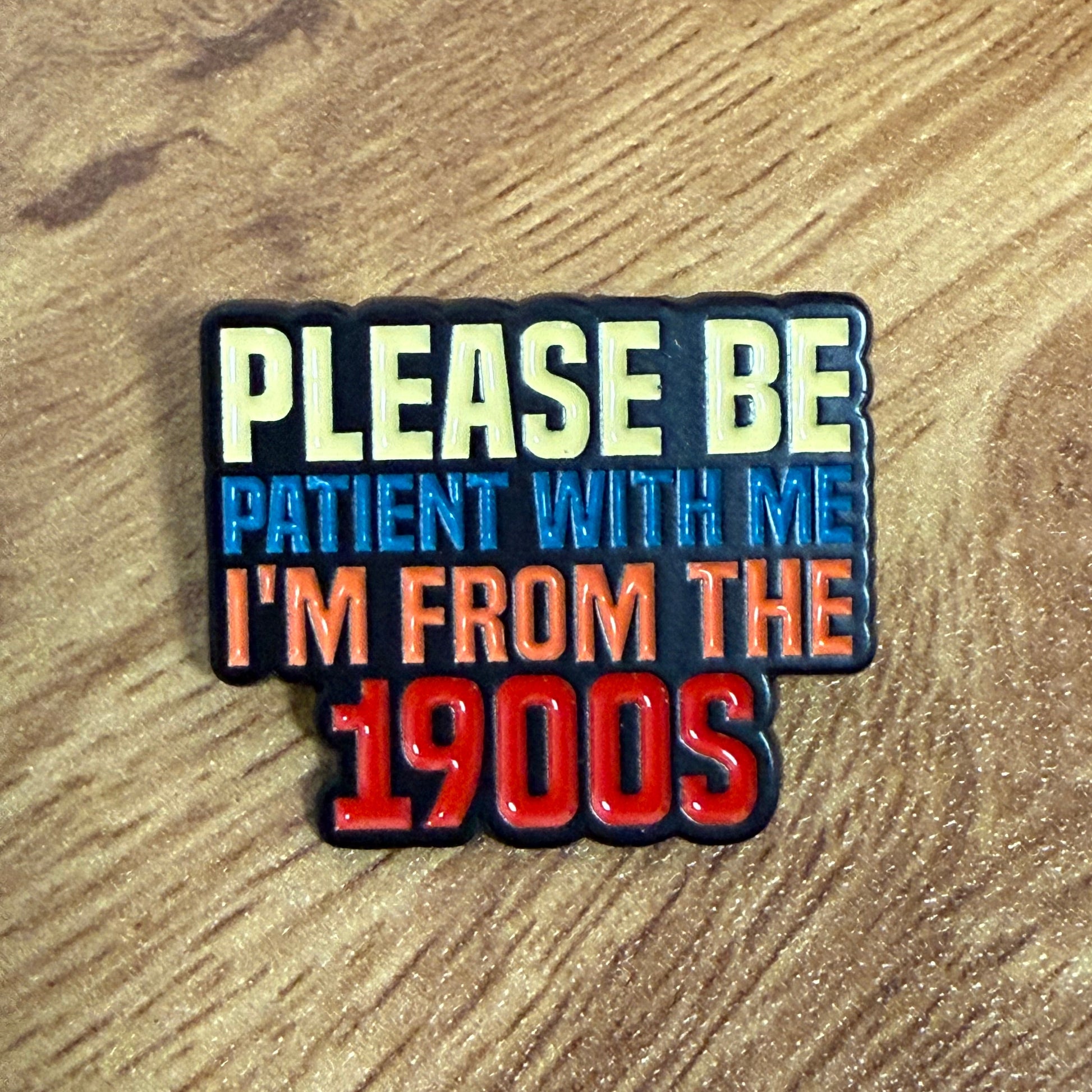 Please Be Patient With Me I’m From The 1900s Enamel Pin