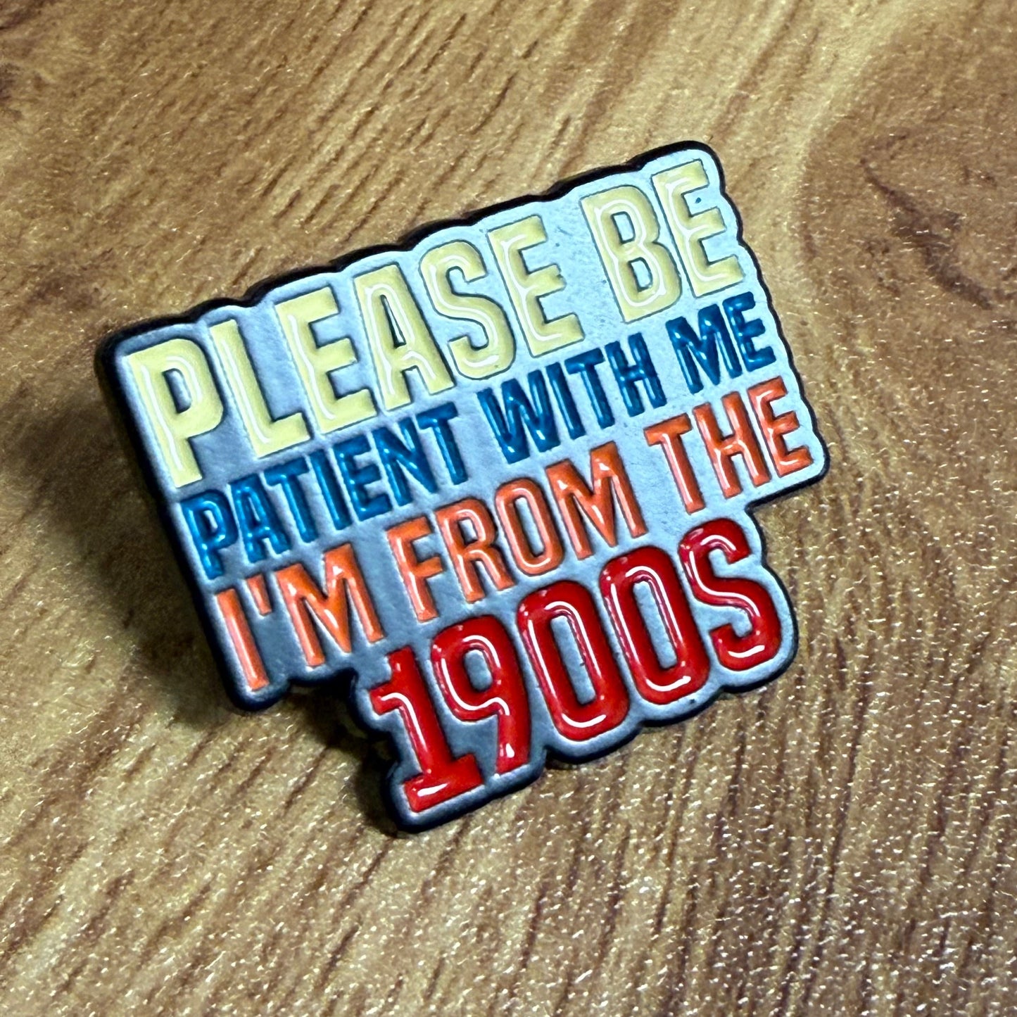 Please Be Patient With Me I’m From The 1900s Enamel Pin