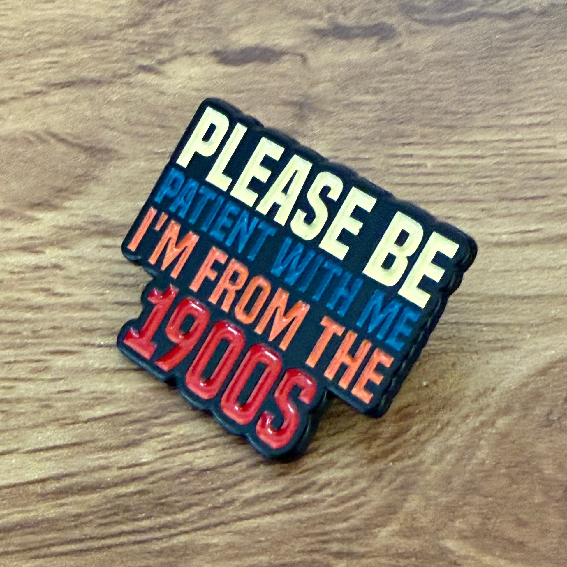 Please Be Patient With Me I’m From The 1900s Enamel Pin